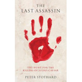 The Last Assassin: The Hunt For The Killers Of Julius Caesar, De Stothard, Peter. Editorial Oxford University Press, Tapa Dura En Inglés