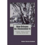 New Orleans As I Remember It: A Memoir About A Lonely Boy, A Broken Family, And The City Of Jazz, De Baldwin, Deedee. Editorial Createspace, Tapa Blanda En Inglés