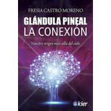 Glándula Pineal : La Conexión - Fresia Castro Moreno