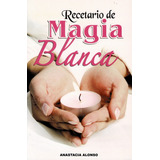 Recetario De Magia Blanca - Alonso, Anastacia