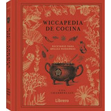 Wiccapedia De Cocina: Recetario Para Brujas Modernas