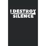 I Destroy Silence Clarinete: Cuaderno De Lineas Forrado Din