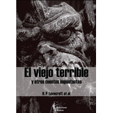 El Viejo Terrible Y Otros Cuentos Inquietantes, De Et. Al. , H. P. Lovecraft.., Vol. 1.0. Editorial Ediciones Rubeo / José Antonio Quesada Montilla, Tapa Blanda, Edición 1.0 En Español, 2016