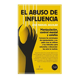 El Abuso De Influencia, De Aguilar Cuenca, José Manuel. Editorial Almuzara, Tapa Blanda En Español