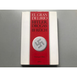 El Gran Delirio: Hitler, Drogas Y El Tercer Reich - N. Ohler
