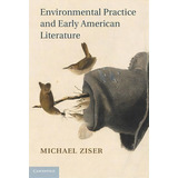 Cambridge Studies In American Literature And Culture: Environmental Practice And Early American L..., De Michael Ziser. Editorial Cambridge University Press, Tapa Dura En Inglés