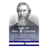 Libro Life Of Rev. A. Crooks : A Wesleyan Methodist Minis...