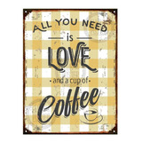 Cartel De Chapa All You Need Is Love Coffee Cafe 20x28cm