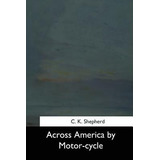 Libro Across America By Motor-cycle - C K Shepherd