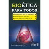 Libro Bioética Para Todos. Editorial Trillas
