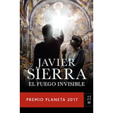 El Fuego Invisible, De Javier Sierra. Editorial Planeta En Español