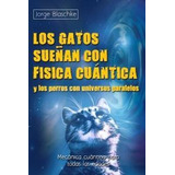 Gatos Sueñan Con Fisica Cuantica,los - Blaschke,jorge