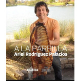 Libro A La Parrilla De Ariel Rodríguez Palacios T. Dura