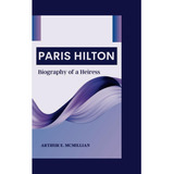Libro: Paris Hilton: Biography Of A Heiress