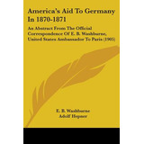 Libro America's Aid To Germany In 1870-1871: An Abstract ...
