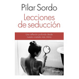 Lecciones De Seducción De Pilar Sordo Editorial Planeta