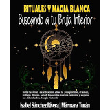 Rituales Y Magia Blanca. Buscando A Tu Bruja..., De Sánchez Rivera, Isa. Editorial Independently Published En Español