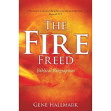 Libro The Fire Freed - Gene Hallmark