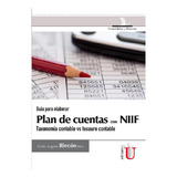 Guía Para Elaborar Plan De Cuentas Con Niif., De Carlos Augusto Rincón Soto. Editorial Ediciones De La U, Tapa Pasta Blanda, Edición 1 En Español