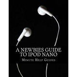 Libro A Newbies Guide To iPod Nano - Minute Help Guides