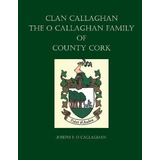 Libro Clan Callaghan : The O Callaghan Family Of County C...