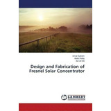 Design And Fabrication Of Fresnel Solar Concentrator, De Saleem Umair. Editorial Lap Lambert Academic Publishing, Tapa Blanda En Inglés