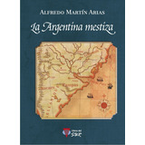 La Argentina Mestiza - Alfredo Arias