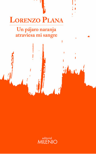 Libro Un Pajaro Naranja Atraviesa Mi Sangre