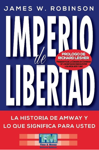 Imperio De Libertad - La Historia De Amway, De James W. Robinson. Editorial Time & Money Network Editions- Tamariz Navarro Jorge, Tapa Blanda En Español, 2013