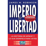Imperio De Libertad - La Historia De Amway, De James W. Robinson. Editorial Time & Money Network Editions- Tamariz Navarro Jorge, Tapa Blanda En Español, 2013