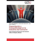 Capacitacion Y Competitividad En La Industria Del Camaron...