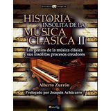 2. Historia Insolita De La Musica Clasica De A, De Alberto Zurron. Editorial Nowtilus En Español