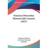 Libro Francisci Petrarchae Historia Iulii Caesaris (1827)...