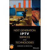 Next Generation Iptv Services And Technologies, De Gerard O'driscoll. Editorial John Wiley & Sons Inc, Tapa Dura En Inglés