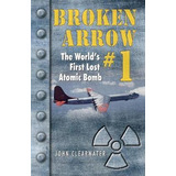 Libro Broken Arrow No.1 : The World's First Lost Atomic B...