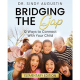 Libro Bridging The Gap : 12 Ways To Connect With Your Chi...