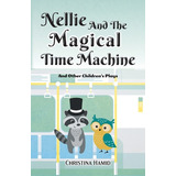 Libro Nellie And The Magical Time Machine: And Other Chil...
