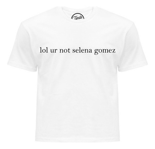 Playera Lol Ur Not Selena Gomez Selenator T-shirt