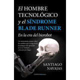 El Hombre Tecnológico Y El Síndrome Blade Runner. 