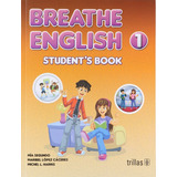 Breathe English 1 Student's Book, De Segundo, Mia Lopez Caceres, Maribel Harris, Michel L.., Vol. 1. Editorial Trillas, Tapa Blanda, Edición 1a En Inglés, 2018