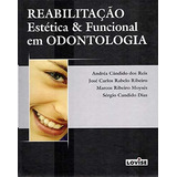 Livro Reabilitaçao Estética E Funcional Em Odontologia - Andrea Candido Dos Reis E Outros [2006]