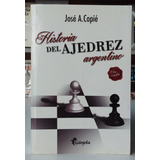 Historia Del Ajedrez Argentino - José A. Copié - Gárgola 