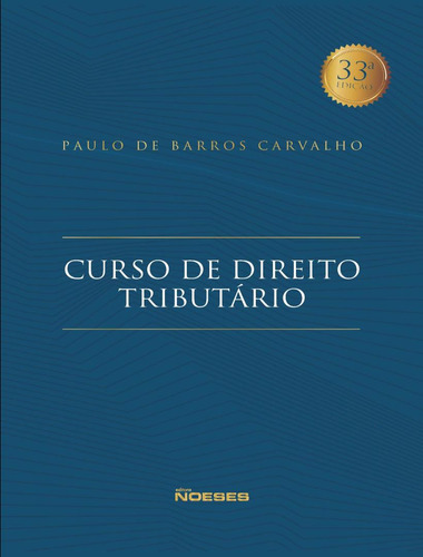 Curso De Direito Tributario - 33? Edicao Revisada: Curso De Direito Tributario - 33? Edicao Revisada, De Carvalho, Paulo De Barros. Editora Noeses, Capa Mole, Edição 33ª Em Português, 2023