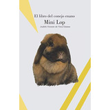 El Libro Del Conejo Enano Mini Lop -conejos De Raza-