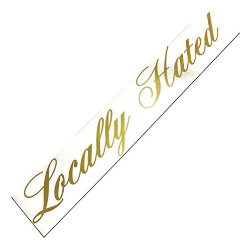 Locally Hated (gold) Windshield Banner Decal/sticker 6 ...