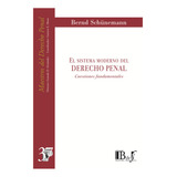 El Sistema Moderno Del Derecho Penal - Schunemann, Bernd