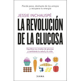 La Revolución De La Glucosa, De Jessie Inchauspé. Editorial Planeta, Tapa Blanda En Español
