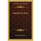 Libro Beneath Our Roof - Lehman, Louis Paul, Jr.