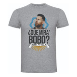 Camiseta Lionel Messi Que Miras Bobo Anda Pa Allá
