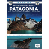 Rutas De Los Parques Patagonia Guia Turistica De Las Reserva